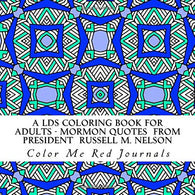 A LDS Coloring Book for Adults - Mormon Quotes  From President  Russell M. Nelson