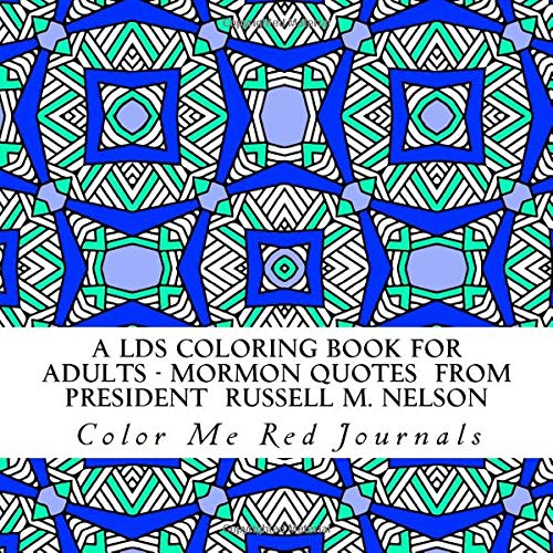 A LDS Coloring Book for Adults - Mormon Quotes  From President  Russell M. Nelson