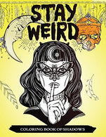 Stay Weird Coloring Book of Shadows: Women in Black Magic Theme. Power of Spells Relaxation Coloring Book for Adults (Volume 1)