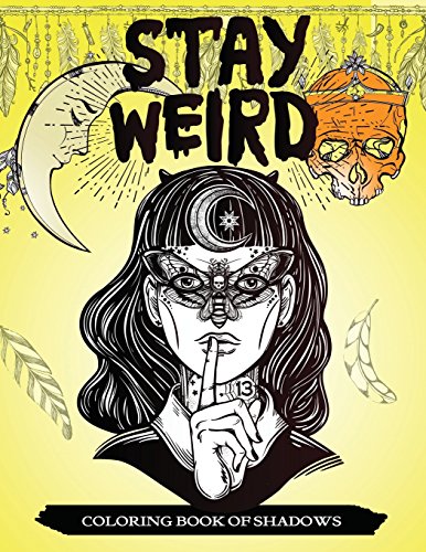 Stay Weird Coloring Book of Shadows: Women in Black Magic Theme. Power of Spells Relaxation Coloring Book for Adults (Volume 1)