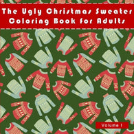 The Ugly Christmas Sweater Coloring Book For Adults: A Humorous Art Therapy Book for Relaxation and Calm (Fun. Hillarious and Unusual Ideas for Whit