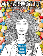 Pharmacy Life: A Snarky Coloring Book for Adults: A Funny Adult Coloring Book for Pharmacists. Pharmacy Technicians. and Pharmacy Assistants