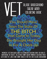 Vet Swear Word Black Background Coloring Book: Midnight Edition Swear Word Veterinarian Coloring Book For Adults Containing 40 Stress  Relieving Fun