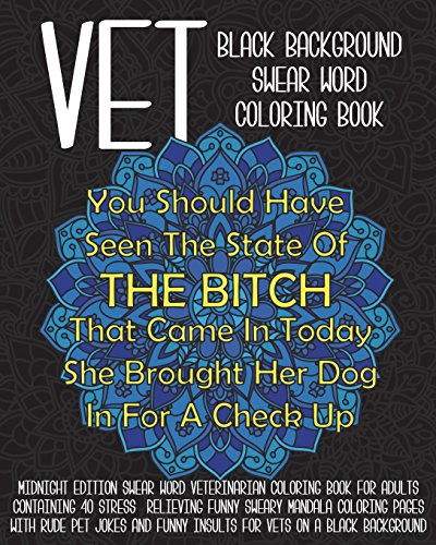 Vet Swear Word Black Background Coloring Book: Midnight Edition Swear Word Veterinarian Coloring Book For Adults Containing 40 Stress  Relieving Fun