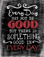 Every Day May Not Be Good. But There Is Something Good In Every Day: Inspirational ChalkBoard Art Quote Journal/Notebook; Quote With Black Glossy ..