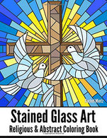 STAINED GLASS ART Religious & Abstract Coloring Book: Angelic Christian Designs. Mosaic Cross Patterns. Jewish. Decorated Abstract Windows - For